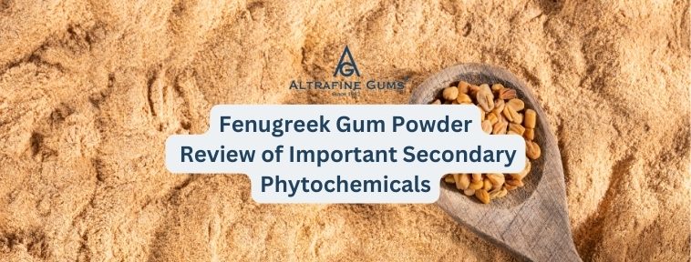 Fenugreek Gum Powder Review of Important Secondary Phytochemicals