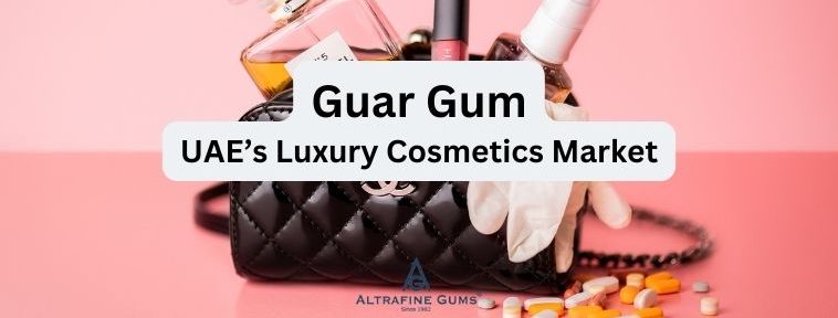 How Guar Gum is Transforming the UAE’s Luxury Cosmetics Market