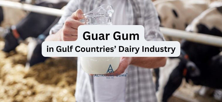 Why Guar Gum is Becoming Essential in Gulf Countries’ Dairy Industry