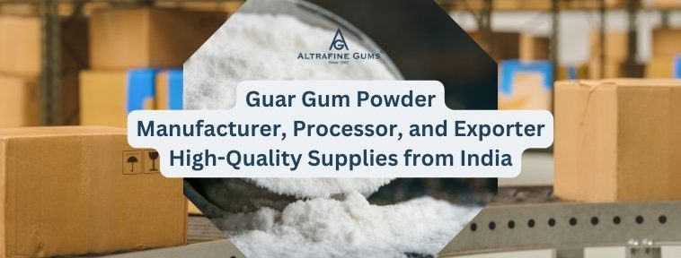 Guar Gum Powder Manufacturer, Processor, and Exporter - High-Quality Supplies from India