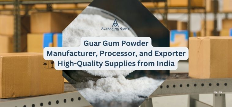 Guar Gum Powder Manufacturer, Processor, and Exporter - High-Quality Supplies from India